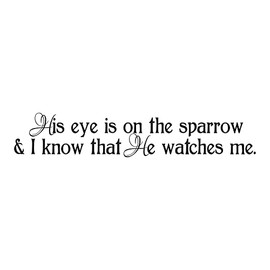 Holiday Gift Children His Eye is on The Sparrow Inspirational Quotes & Sayings Wall Decal Decoration Religious Bible Verse Vinyl Wall Decal Lasts Years and Easily Removable - Size: 40 in(W) x 8 in(H)