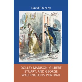 Dolley Madison, Gilbert Stuart, and George Washington’s Portrait