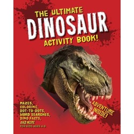 The Ultimate Dinosaur Activity Book: Mazes, Coloring, Dot-To-Dots, Word Sea...