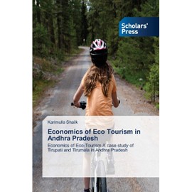 Economics of Eco Tourism in Andhra Pradesh: Economics of Eco-Tourism A case study of Tirupati and Tirumala in Andhra Pradesh
