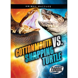 Cottonmouth vs. Snapping Turtle - Animal Battles Series, Nonfiction Reading for Grades 3-7 - Torque Collection