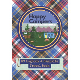 Happy Campers Making Memories One Campsite at a Time: RV Logbook and Campsite Travel Book: Camping Trip Planner and Camp Diary. Record Your Caravan ... with this Detailed Campground Journal Log.
