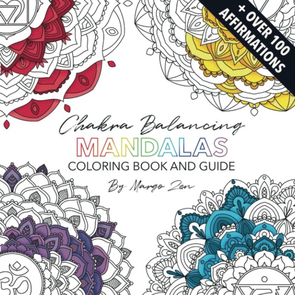 Chakra Balancing Mandalas Coloring Book and Guide: + Over 100