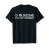 To my defence I was left unattended T-Shirt
