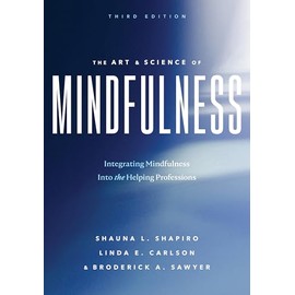 The Art and Science of Mindfulness: Integrating Mindfulness Into the Helping Professions