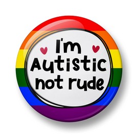 I am Autistic Not Rude Pin Badge, 32mm or 44mm, Autism Pin Badge, Neurodivergent Button Badge, Disability Awareness Pin (44mm, Multicolour)