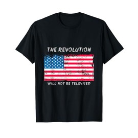 The Revolution Will Not Be Televised American Flag USA T-Shirt