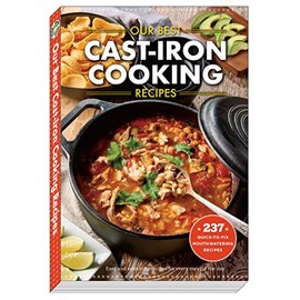 Our Best Cast Iron Cooking Recipes (Our Best Recipes)