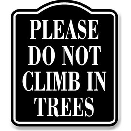 Please Do Not Climb In Trees BLACK Aluminum Composite Sign, 15"x18"