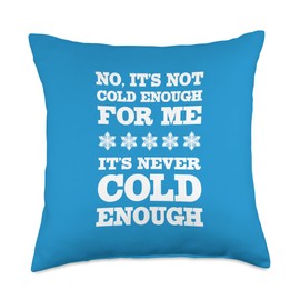 No It's Not Cold Enough Cold Weather Fan Hate Hot Love Cold Throw Pillow
