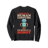 Human Costume I'm A Robot Robotics Engineer Droid Builder Sweatshirt