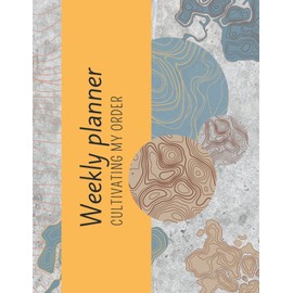 Weekly planner Cultivating my order: Weekly planner diary for men and women | Weekly planner notebook | Cultivate your personal growth and order your weekly events