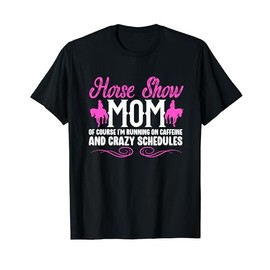 Horse Show Mom Running On Caffeine Equestrian Mama T-Shirt