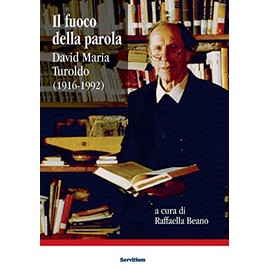 Il fuoco della parola. David Maria Turoldo (1916-1992)