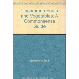 Uncommon Fruits & Vegetables: A Commonsense Guide