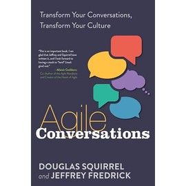 Agile Conversations: Transform Your Conversations, Transform Your Culture