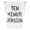 Ten Minute Version Shot Glass