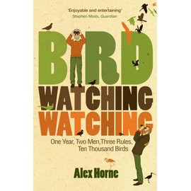 Bird Watching Watching: One Year, Two Men, Three Rules, Ten Thousand Birds