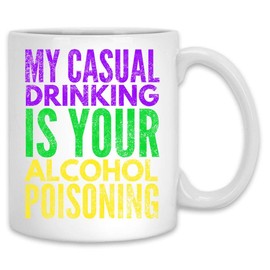 My casual drinking is your alcohol poisoning MARDI GRAS funny Mug | White ceramic 11 Oz or 15 Oz, 11 Oz