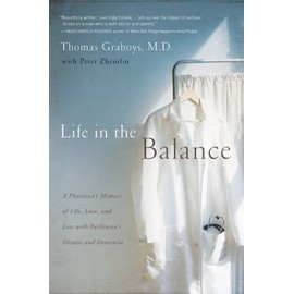 Life in the Balance: A Physician's Memoir of Life, Love, and Loss with Parkinson's Disease and Dementia