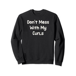 Funny Don't Mess With My Curls Wild Curly Hair Afro Lover Sweatshirt