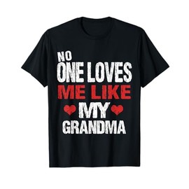 No One Loves Me Like My Grandma (Grandmother Shirt) T-Shirt