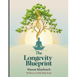 The Longevity Blueprint: How to Live Longer, Healthier, and Stronger