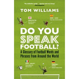 Do You Speak Football?: A Glossary of Football Words and Phrases from Around the World
