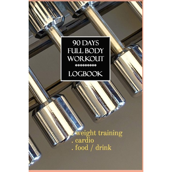 90 DAYS FULL BODY WORKOUT LOGBOOK: Full Body Workout Log