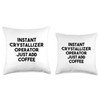 Instant Crystallizer Operator Just Add Coffee Throw Pillow, 16x16, Multicolor