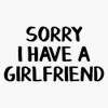 Sorry I have a girlfriend Bumper Sticker Vinyl Decal 5