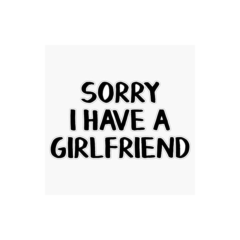 Sorry I have a girlfriend Bumper Sticker Vinyl Decal 5