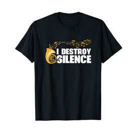 I Destroy Silence French Horn Player Instrument Band T-Shirt