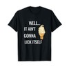 It Ain't Gonna Lick Itself Funny Ice Cream Cone Lover