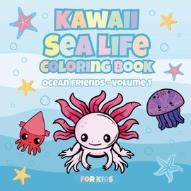 Kawaii Sea Life Coloring Book: Ocean Friends – Volume 1: Cute Sea Animals and Underwater Creatures to Color for Kids Ages 4-8, Fun Ocean-Themed Activity Book