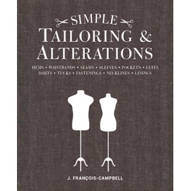Simple Tailoring & Alterations: Hems - Waistbands - Seams - Sleeves - Pockets - Cuffs - Darts - Tucks - Fastenings - Necklines - Linings