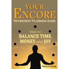 Your Encore: Retirement Planning Guide - How to Balance Time, Money and Joy