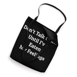 Don't Talk To Me Until I've Eaten My Feelings Tote Bag