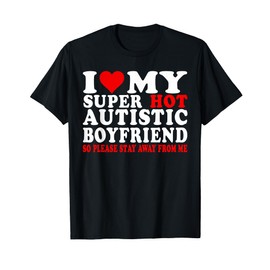 I Love My Autistic Boyfriend I Heart My Hot Autistic BF T-Shirt