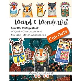 Weird & Wonderful Cut-Outs: A DIY Collage Kit of Quirky Hand-Style Illustrated Characters & Mix-and-Match Accessories for Scrapbookers, Art Journalers, and Collage Artists