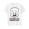 Did Someone Say Marshmallows? Cute Marshmallow T-Shirt