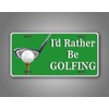 I'd Rather Be Golfing License Plate Golf Ball Golfer Auto
