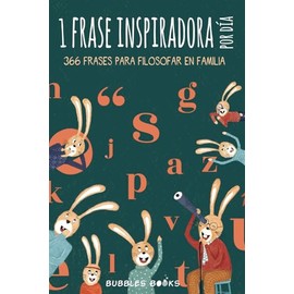 1 frase inspiradora por día. 366 frases para filosofar en familia.: Libro para niños y niñas que quieren reflexionar cada día sobre el mundo. (Un día ... sonrisa es un día perdido) (Spanish Edition)
