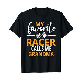 Race Saying My Favorite Racer Calls Me Grandma T-Shirt