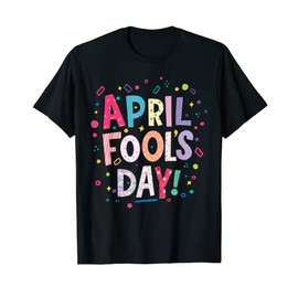 Happy April Fool's Day Joke Funny 1st April Fools Day 2022 T-Shirt