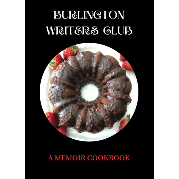 Burlington Writers Club: A Memoir Cookbook
