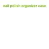 Onyiboer nail polish organizer bag and storage (green)