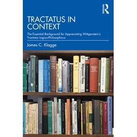 Tractatus in Context: The Essential Background for Appreciating Wittgenstein’s Tractatus Logico-Philosophicus