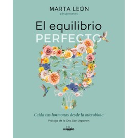 El equilibrio perfecto: Cuida tus hormonas desde la microbiota (Bienestar, estilo de vida, salud)