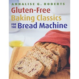 Gluten-Free Baking Classics for the Bread Machine